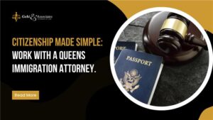 Citizenship Made Simple. Work with a Queens Immigration Attorney