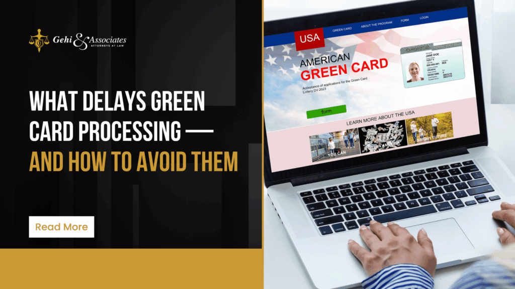 What Delays Green Card Processing — and How to Avoid Them